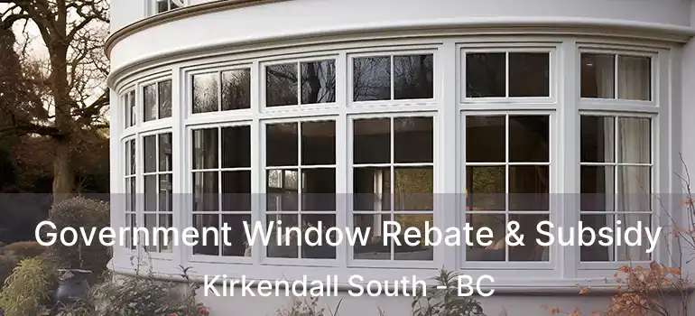  Government Window Rebate & Subsidy Kirkendall South - BC
