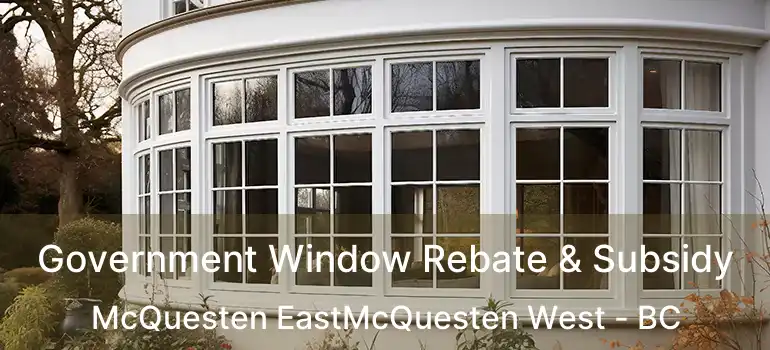  Government Window Rebate & Subsidy McQuesten EastMcQuesten West - BC