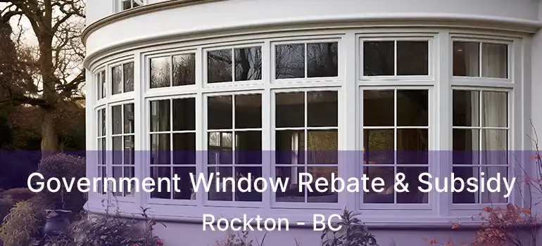  Government Window Rebate & Subsidy Rockton - BC