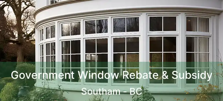  Government Window Rebate & Subsidy Southam - BC