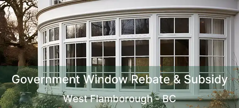  Government Window Rebate & Subsidy West Flamborough - BC