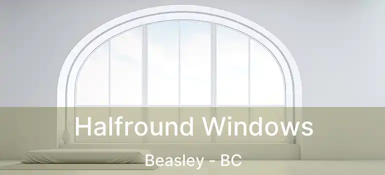  Halfround Windows Beasley - BC