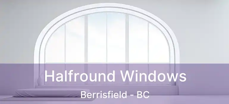  Halfround Windows Berrisfield - BC