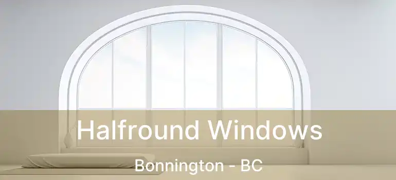  Halfround Windows Bonnington - BC