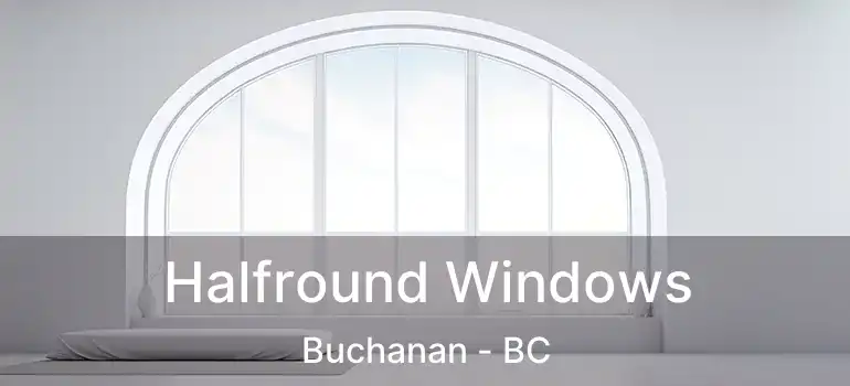  Halfround Windows Buchanan - BC