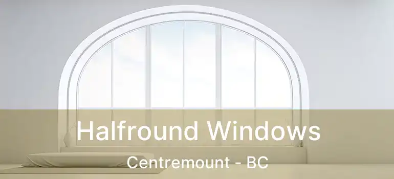  Halfround Windows Centremount - BC