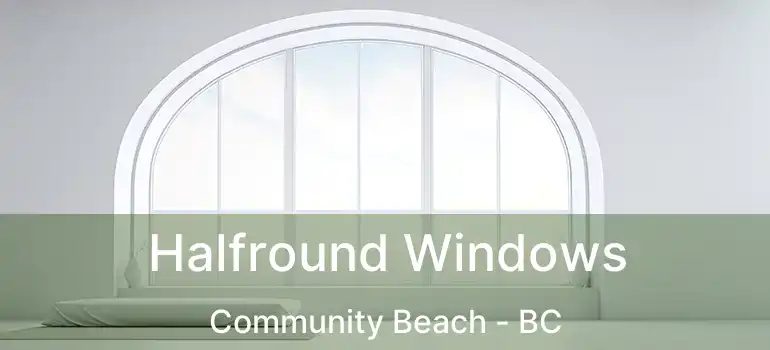  Halfround Windows Community Beach - BC