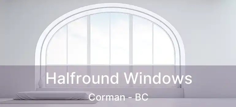  Halfround Windows Corman - BC