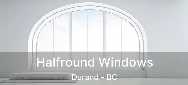  Halfround Windows Durand - BC