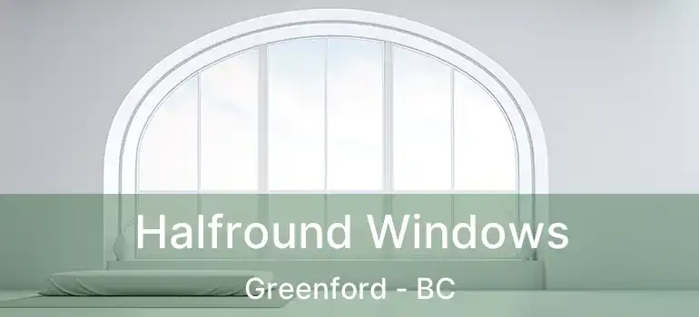  Halfround Windows Greenford - BC