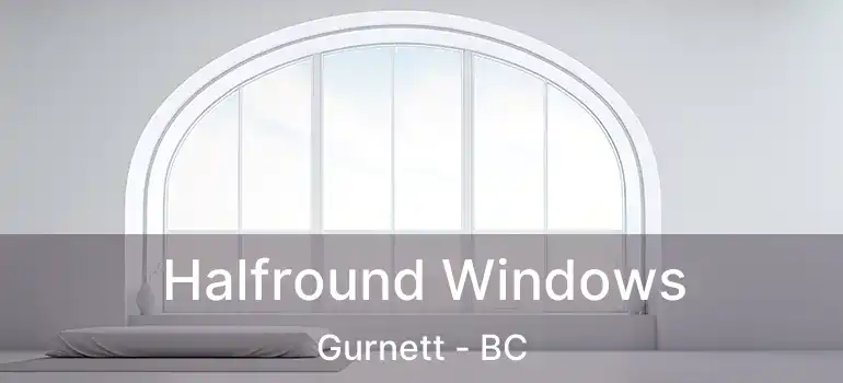  Halfround Windows Gurnett - BC