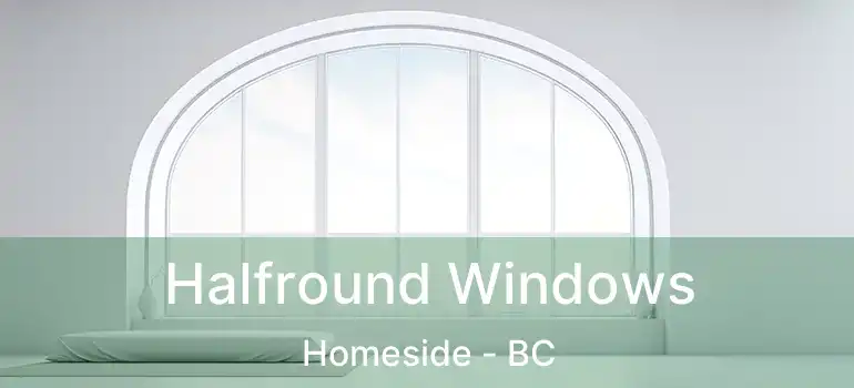  Halfround Windows Homeside - BC