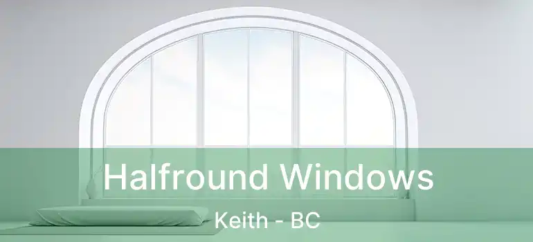  Halfround Windows Keith - BC
