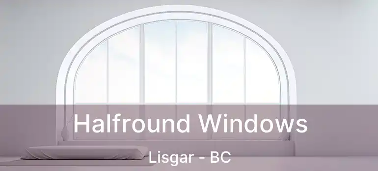  Halfround Windows Lisgar - BC
