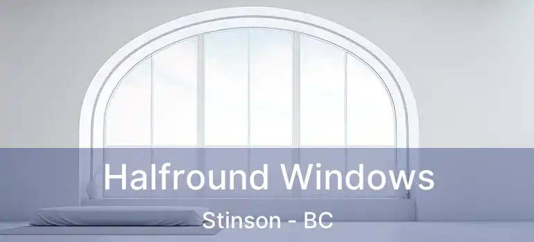  Halfround Windows Stinson - BC