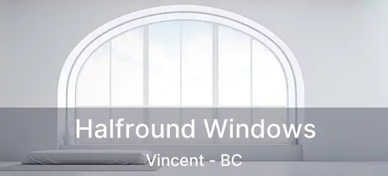  Halfround Windows Vincent - BC