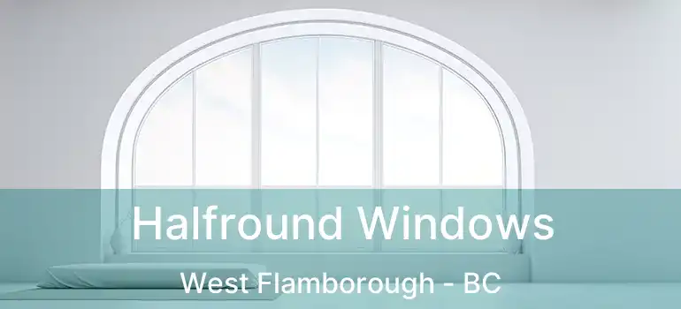  Halfround Windows West Flamborough - BC