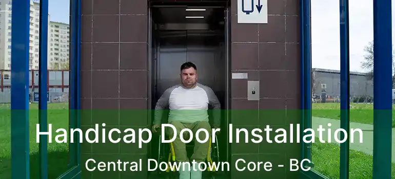  Handicap Door Installation Central Downtown Core - BC