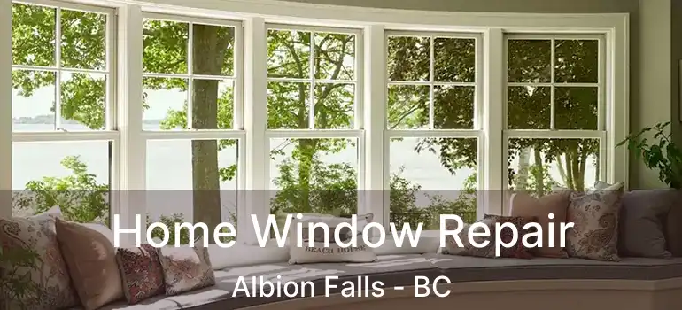  Home Window Repair Albion Falls - BC