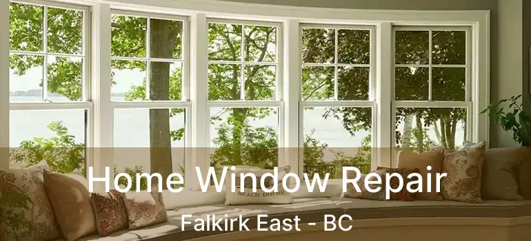  Home Window Repair Falkirk East - BC