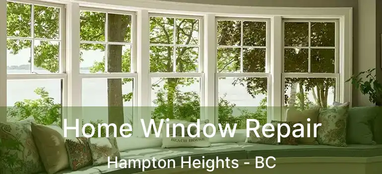  Home Window Repair Hampton Heights - BC