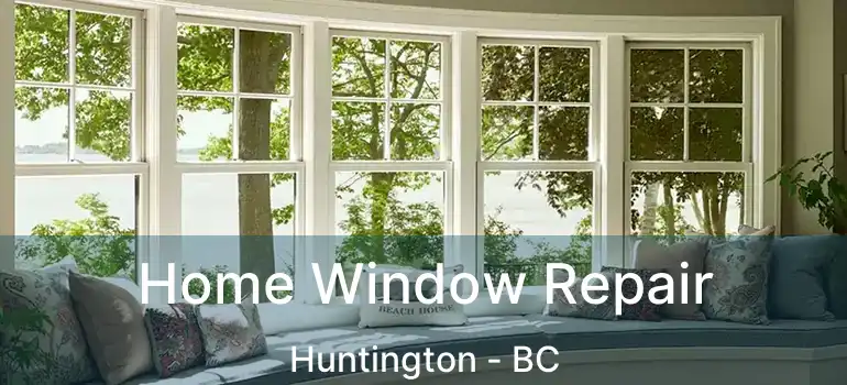  Home Window Repair Huntington - BC