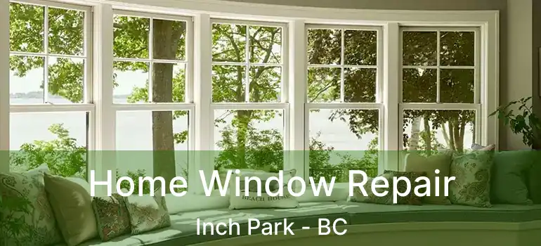  Home Window Repair Inch Park - BC