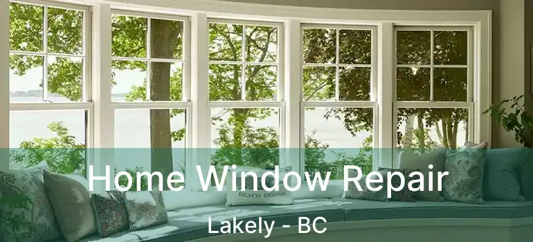  Home Window Repair Lakely - BC