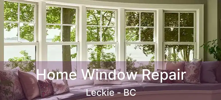  Home Window Repair Leckie - BC
