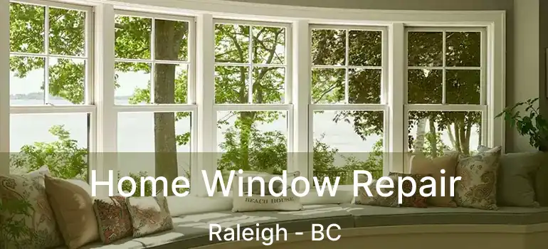  Home Window Repair Raleigh - BC