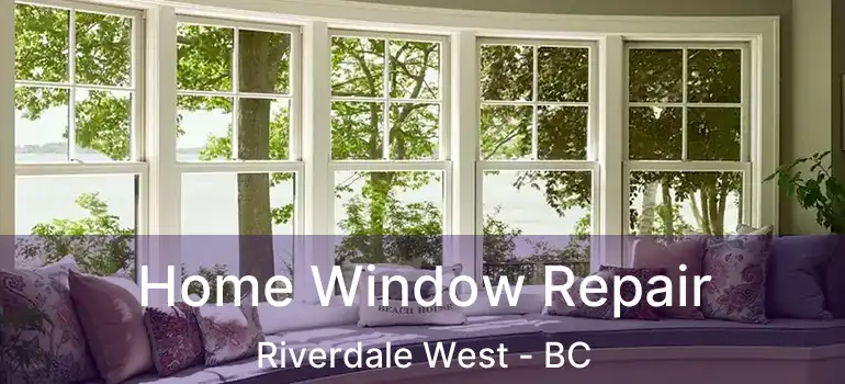  Home Window Repair Riverdale West - BC