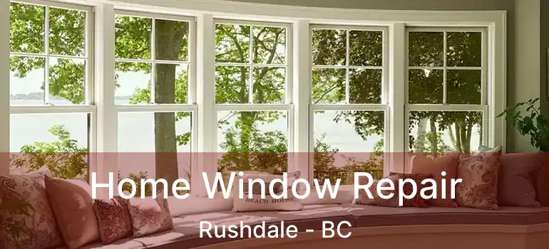  Home Window Repair Rushdale - BC