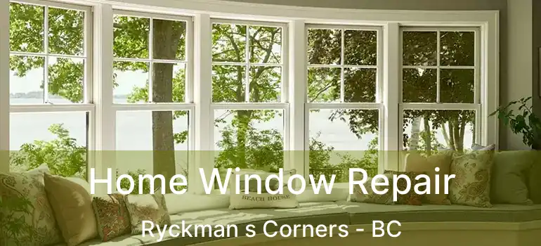  Home Window Repair Ryckman s Corners - BC