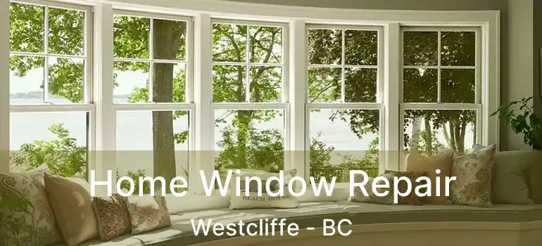  Home Window Repair Westcliffe - BC
