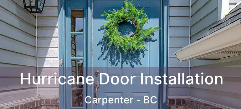 Hurricane Door Installation Carpenter - BC