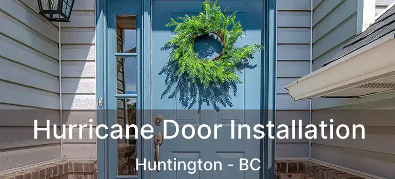  Hurricane Door Installation Huntington - BC