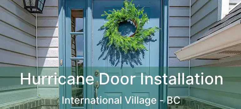  Hurricane Door Installation International Village - BC