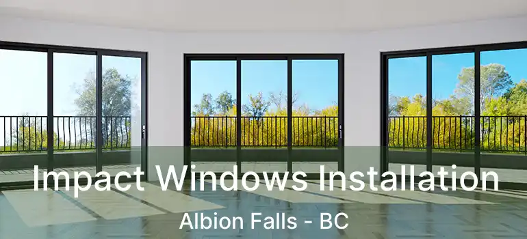  Impact Windows Installation Albion Falls - BC