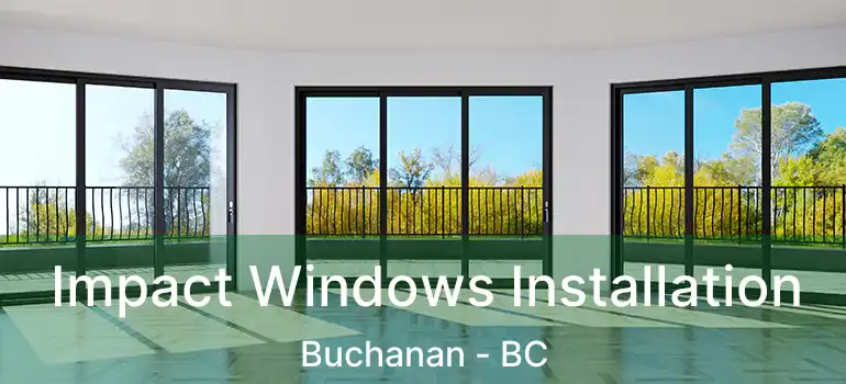  Impact Windows Installation Buchanan - BC