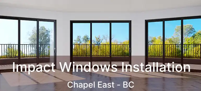  Impact Windows Installation Chapel East - BC