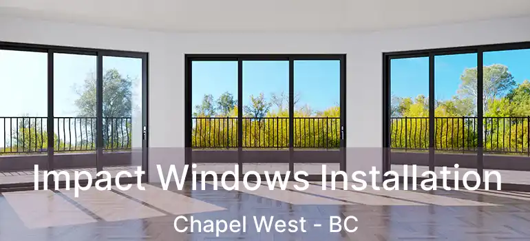  Impact Windows Installation Chapel West - BC