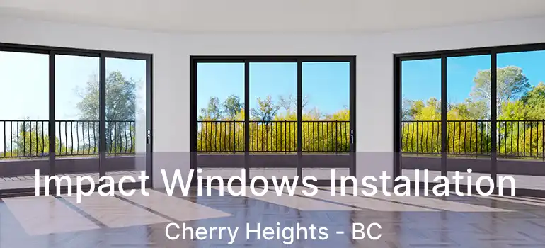  Impact Windows Installation Cherry Heights - BC