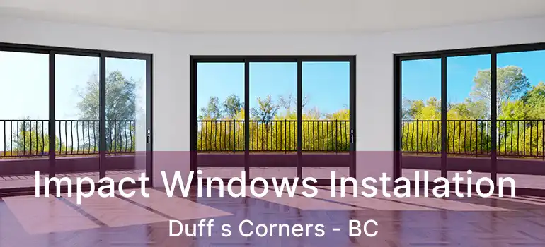  Impact Windows Installation Duff s Corners - BC