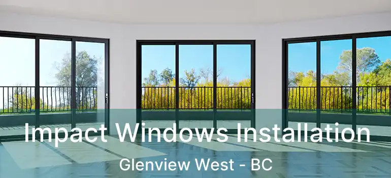  Impact Windows Installation Glenview West - BC