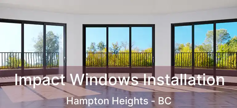  Impact Windows Installation Hampton Heights - BC