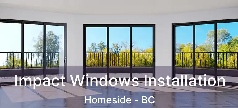  Impact Windows Installation Homeside - BC
