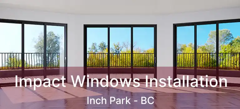  Impact Windows Installation Inch Park - BC