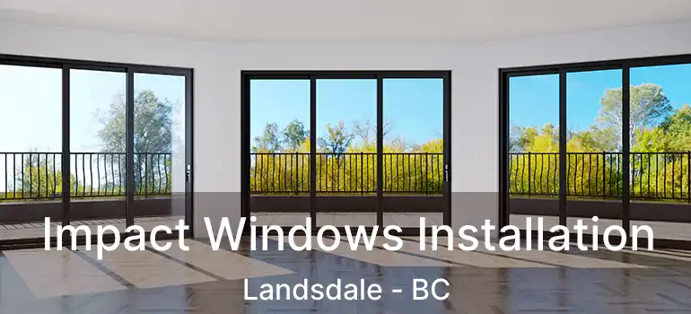  Impact Windows Installation Landsdale - BC