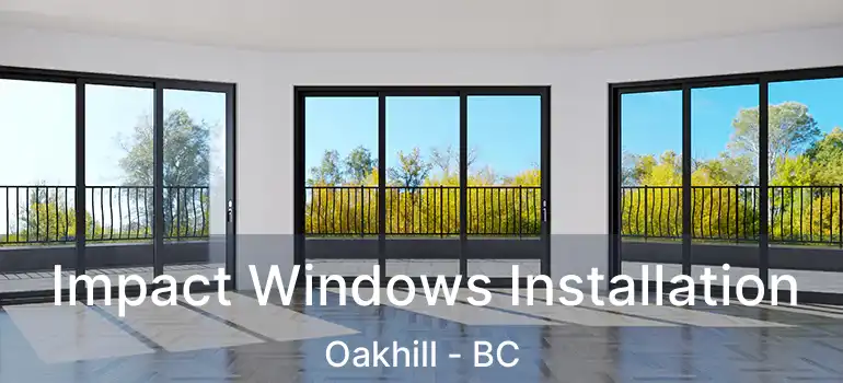  Impact Windows Installation Oakhill - BC