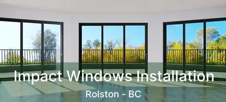 Impact Windows Installation Rolston - BC